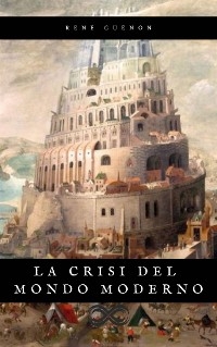 La crisi del mondo moderno - René Guénon