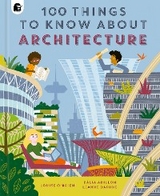 100 Things to Know About Architecture -  LOUISE O'BRIEN