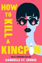 How to Kill a Kingpin -  Gabrielle St. George