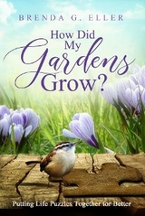 How Did My Gardens Grow? - Brenda G. Eller