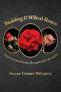 Budding & Wilted Roses - Susan Frazier DeLaney