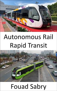 Autonomous Rail Rapid Transit - Fouad Sabry