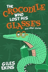 The Crocodile Who Lost His Glasses - Giles Ekins