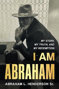 I Am Abraham - Abraham L Henderson