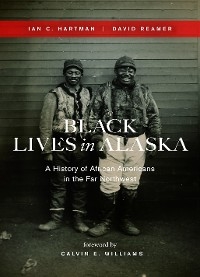 Black Lives in Alaska - Ian C. Hartman, David Reamer