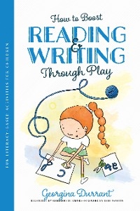 How to Boost Reading and Writing Through Play - Georgina Durrant