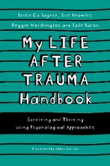 My Life After Trauma Handbook - Sue Knowles, Bridie Gallagher, Jade Baron, Reggie Worthington