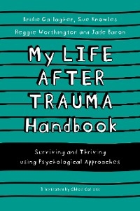 My Life After Trauma Handbook - Sue Knowles, Bridie Gallagher, Jade Baron, Reggie Worthington