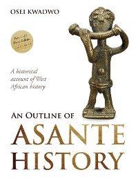 An Outline of Asante History Part 1 - Osei Kwadwo