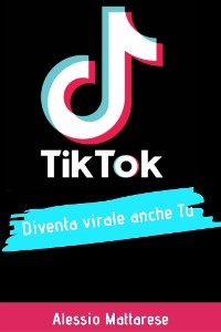 TikTok diventa virale anche tu - alessio mattarese