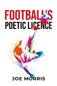 Football's Poetic Licence -  Joe Morris