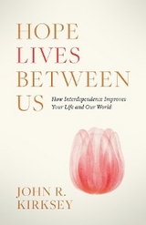 Hope Lives between Us -  John R. Kirksey