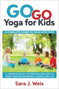 Go Go Yoga for Kids - Sara J Weis