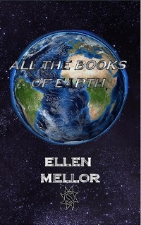 All The Books of Earth - Ellen Mellor