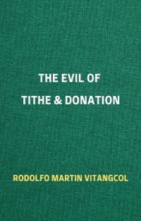 The Evil of Tithe & Donation - Rodolfo Martin Vitangcol