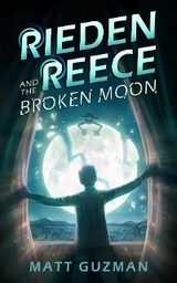 Rieden Reece and the Broken Moon -  Kim Dingwall,  Matt Guzman,  Stephanie Slagle