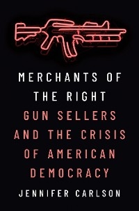 Merchants of the Right -  Jennifer Carlson