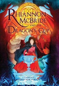 Rhiannon McBride and the Dragon's Cup - Sarah M.M. Turner