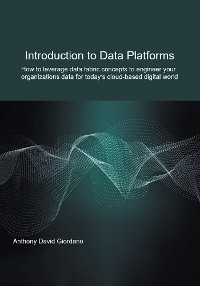 Introduction to Data Platforms - Anthony David Giordano