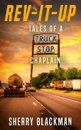 REV-IT-UP, Tales of a Truck Stop Chaplain - Sherry Blackman