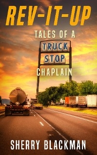 REV-IT-UP, Tales of a Truck Stop Chaplain - Sherry Blackman