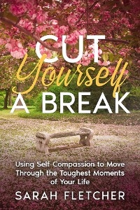 Cut Yourself A Break - Sarah Fletcher