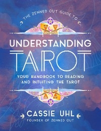 Zenned Out Guide to Understanding Tarot -  Cassie Uhl