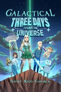 Galactical : Three Days to Save the Universe -  Jenny Rios Gaviria