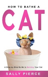 How to Bathe a Cat - Sally Pierce