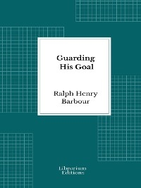 Guarding His Goal - Ralph Henry Barbour