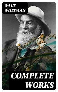 Complete Works - Walt Whitman