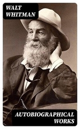 Autobiographical Works - Walt Whitman