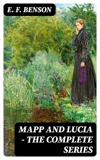 Mapp and Lucia - The Complete Series - E. F. Benson