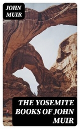 The Yosemite Books of John Muir - John Muir