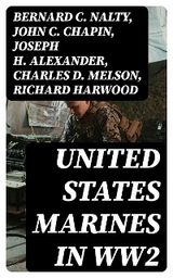 United States Marines in WW2 - Bernard C. Nalty, John C. Chapin, Joseph H. Alexander, Charles D. Melson, Richard Harwood, Gordon D. Gayle, Cyril J. O'Brien, J. Michael Wenger, Harry W. Edwards, James A. Donovan, Robert J. Cressman, J. Michael Miller, Henry I. Shaw Jr., Charles R. Smith, Marine Corps Historical Center