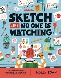 Sketch Like No One is Watching -  Molly Egan