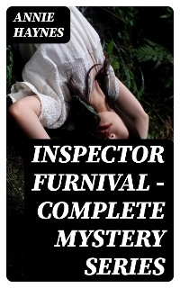 Inspector Furnival - Complete Mystery Series - Annie Haynes