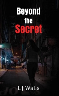 Beyond the Secret -  L J Walls