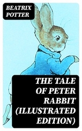 The Tale of Peter Rabbit (Illustrated Edition) - Beatrix Potter