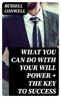 What You Can Do With Your Will Power + The Key to Success - Russell Conwell