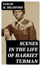 Scenes in the Life of Harriet Tubman - Sarah H. Bradford