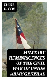 Military Reminiscences of the Civil War of Union Army General - Jacob D. Cox