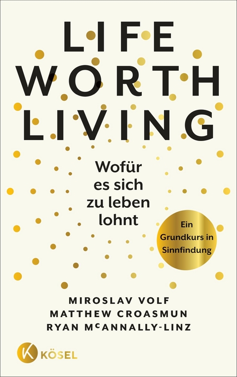 Life Worth Living – Wofür es sich zu leben lohnt - Miroslav Volf, Matthew Croasmun, Ryan McAnnally-Linz