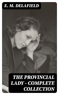 The Provincial Lady - Complete Collection - E. M. Delafield