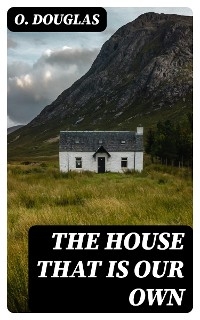 The House That is Our Own - O. Douglas