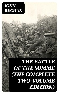 The Battle of the Somme (The Complete Two-Volume Edition) - John Buchan