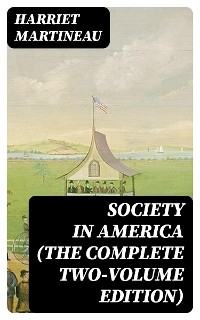 Society in America (The Complete Two-Volume Edition) - Harriet Martineau