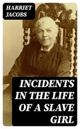 Incidents in the Life of a Slave Girl - Harriet Jacobs