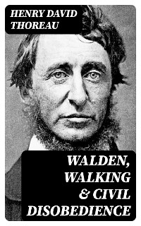 Walden, Walking & Civil Disobedience - Henry David Thoreau