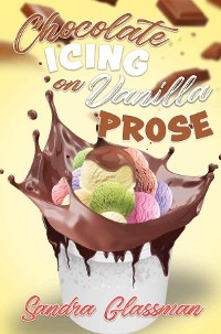 Chocolate Icing on Vanilla Prose - Sandra Glassman